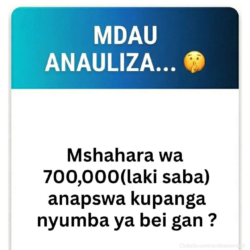 Mshahara wa laki saba (700,000) mdau anapswa kupanga nyumba ya bei gan kwa mwezi?..